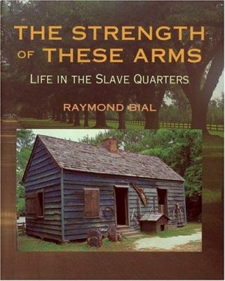 The strength of these arms : life in the slave quarters
