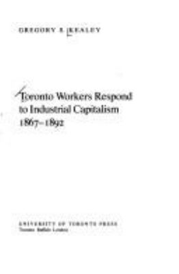 Toronto workers respond to industrial capitalism, 1867-1892