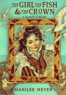 The girl, the fish & the crown : a Spanish folktale