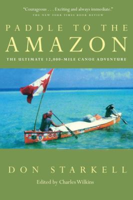 Paddle to the Amazon : the ultimate 12,000-mile canoe adventure