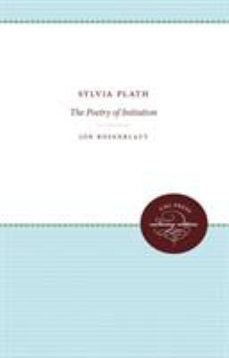 Sylvia Plath : the poetry of initiation