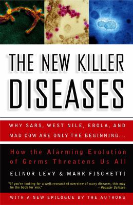 The new killer diseases : how the alarming evolution of germs threatens us all
