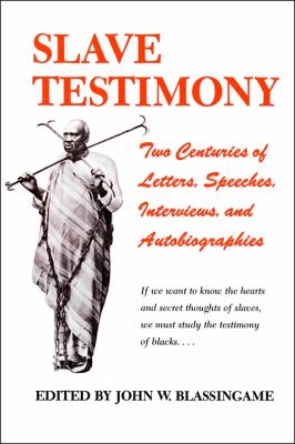 Slave testimony : two centuries of letters, speeches, interviews, and autobiographies