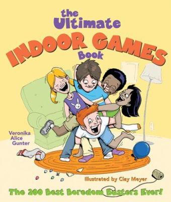 The ultimate indoor games book : the 200 best boredom busters ever!