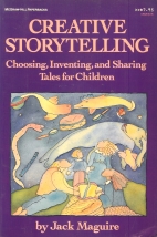 Creative storytelling : choosing, inventing, and sharing tales for children