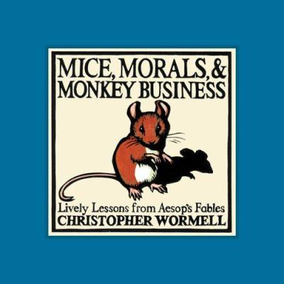 Mice, morals, & monkey business : lively lessons from Aesop's Fables