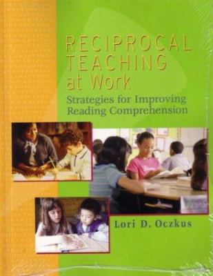 Reciprocal teaching at work : strategies for improving reading comprehension
