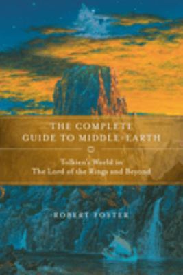 The complete guide to Middle-earth : from the Hobbit through the Lord of the rings and beyond