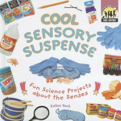 Cool sensory suspense : fun science projects about the senses