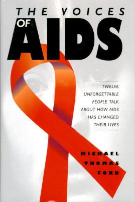 The voices of AIDS : twelve unforgettable people talk about how AIDS has changed their lives