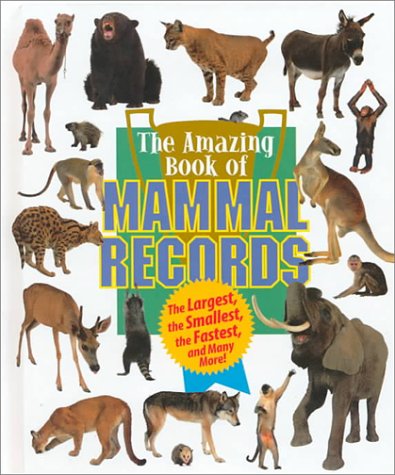 The amazing book of mammal records : the largest, the smallest, the fastest, and many more!