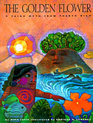 The golden flower : a Taino myth from Puerto Rico