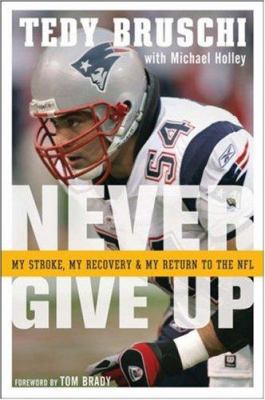 Never give up : my stroke, my recovery, and my return to the NFL