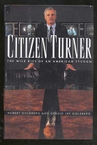 Citizen Turner : the wild rise of an American tycoon