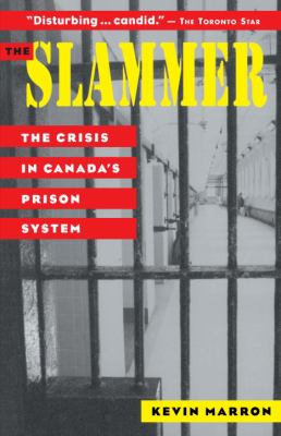 The slammer : the crisis in Canada's prison system