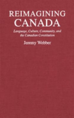 Reimagining Canada : language, culture, community, and the Canadian constitution
