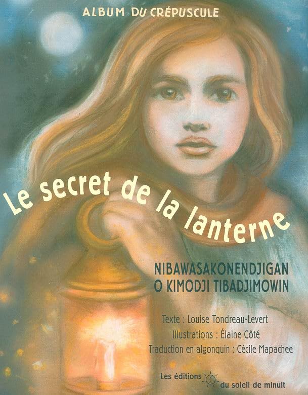 Le secret de la lanterne = Nibawasakonendjigan o kimodji tibadjimowin