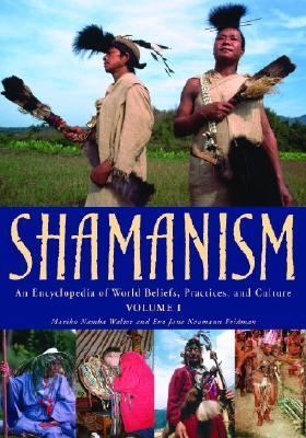 Shamanism : an encyclopedia of world beliefs, practices, and culture