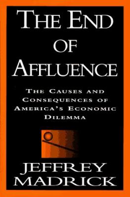 The end of affluence : the causes and consequences of America's economic dilemma