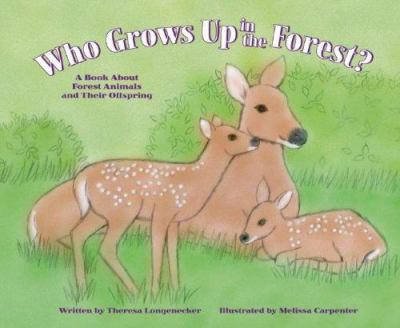 Who grows up in the forest? : a book about forest animals and their offspring