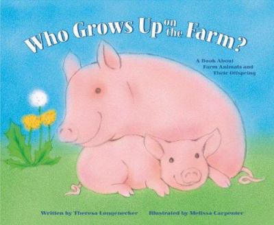 Who grows up on the farm? : a book about farm animals and their offspring