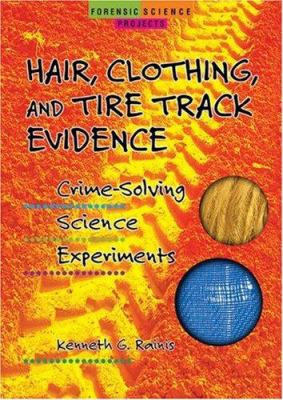 Hair, clothing and tire track evidence : crime-solving science experiments