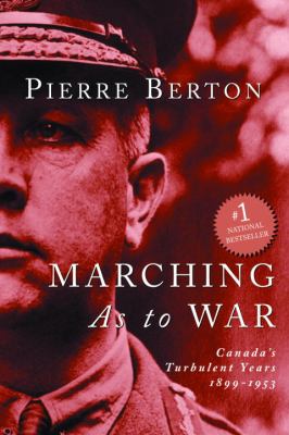 Marching as to war : Canada's turbulent years, 1899-1953