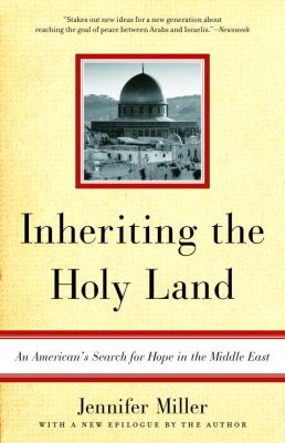 Inheriting the Holy Land : an American's search for hope in the Middle East