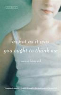 As hot as it was you ought to thank me : a novel