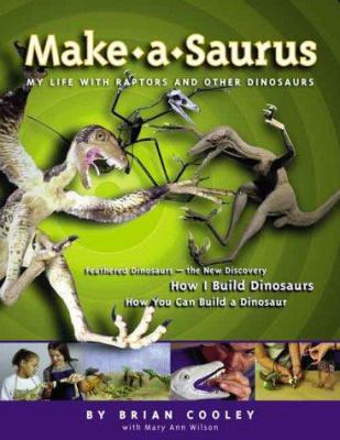 Make-a-saurus : my life with raptors and other dinosaurs