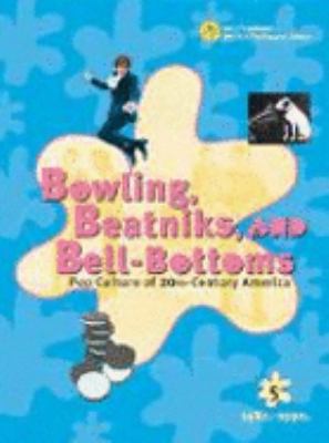 Bowling, beatniks, and bell-bottoms : pop culture of 20th-century America