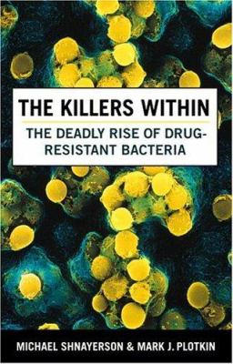 The killers within : the deadly rise of drug-resistant bacteria