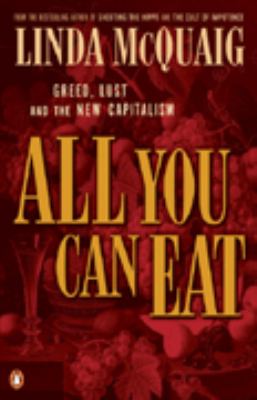 All you can eat : greed, lust, and the new capitalism