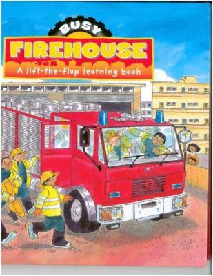 Busy firehouse : a lift-the-flap learning book