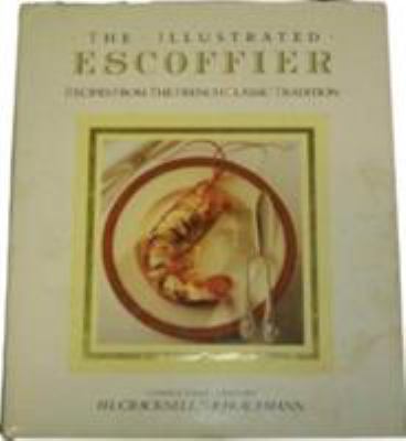The illustrated Escoffier : recipes from the classic French tradition