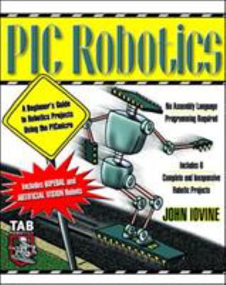 PIC robotics : a beginner's guide to robotics projects using the PICmicro