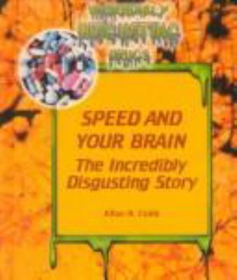Speed and your brain : the incredibly disgusting story