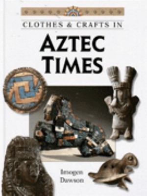 Clothes & crafts in Aztec times