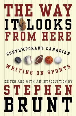 The way it looks from here : contemporary Canadian writing on sports