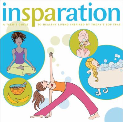 Insparation : a teen's guide to healthy living inspired by today's top spas