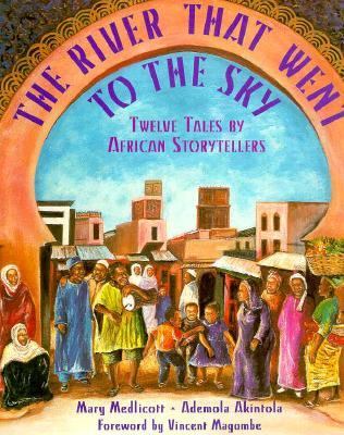 The river that went to the sky : twelve tales by African storytellers