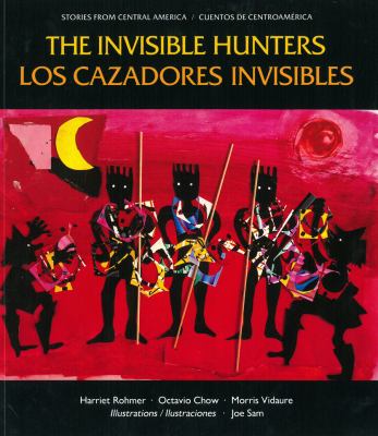 The invisible hunters : a legend from the Miskito Indians of Nicaragua = Los cazadores invisibles : una leyenda de los indios miskitos de Nicaragua