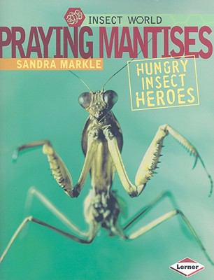 Praying mantises : hungry insect heroes