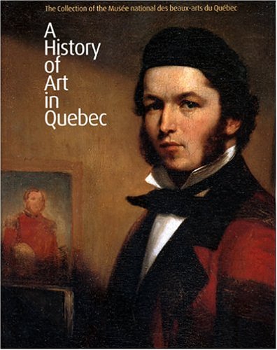 The collection of the Musée national des beaux-arts du Québec : a history of art in Quebec
