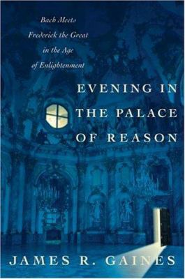 Evening in the palace of reason : Bach meets Frederick the Great in the age of enlightenment