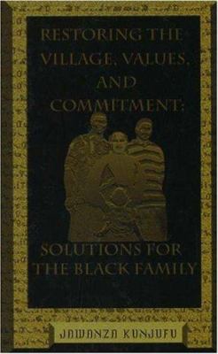 Restoring the village, values, and commitment : solutions for the Black family