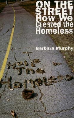 On the street : how we created the homeless