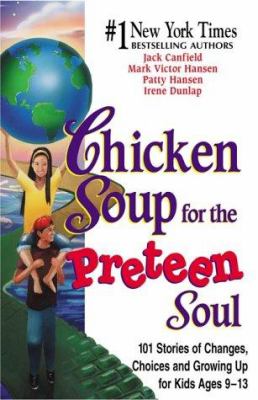 Chicken soup for the preteen soul : 101 stories of changes, choices, and growing up for kids ages 9-13