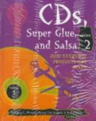 CDs, super glue, and salsa : how everyday products are made. Series 2 /