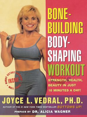 Bone-building/body-shaping workout : strength, health, beauty in just 16 minutes a day!